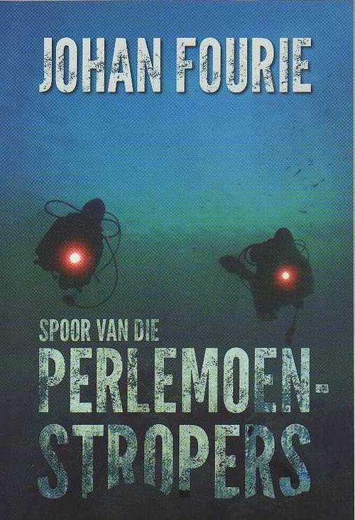 Spoor van die Perlemoen-stropers - Johan Fourie (1ste uitgawe 2013)