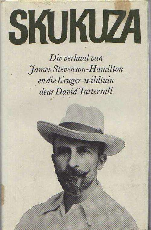 SKUKUZA, DIE VERHAAL VAN JAMES STEVENSON-HAMILTON EN DIE KRUGER-WILDTUIN - DAVID TATTERSALL