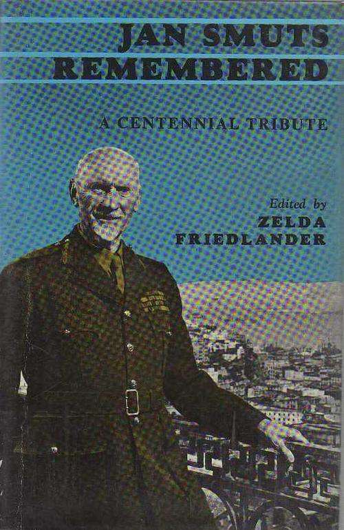 JAN SMUTS REMEMBERED, A CENTENNIAL TRIBUTE - ZELDA FRIEDLANDER (1970)