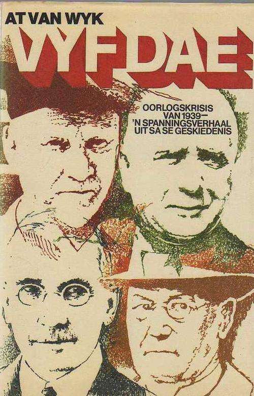 VYF DAE, OORLOGSKRIS VAN 1939- AT VAN WYK (1STE UITGAWE 1985)