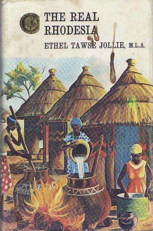 THE REAL RHODESIA - ETHEL TAWSE JOLLIE, M.L.A. (REPRINT 1971)