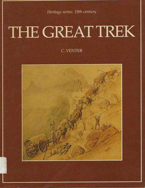 THE GREAT TREK - C VENTER, HERITAGE SERIES: 19TH CENTURY (1ST EDITION 1985)