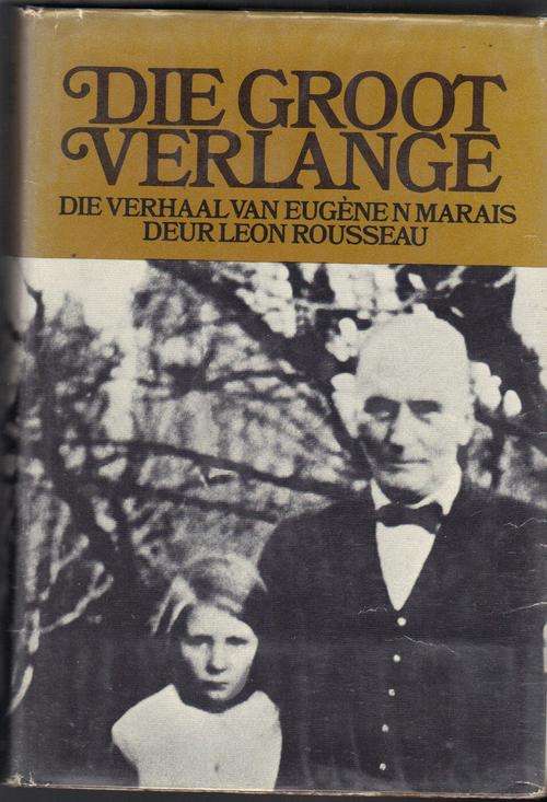 Die Groot Verlange - Die verhaal van Eugene Marais deur Leon Rousseau (Geteken deur skrywer))