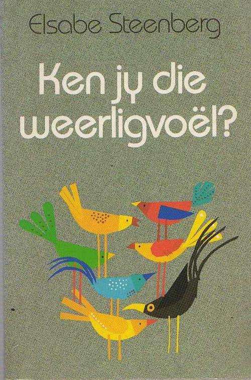 KEN JY DIE WEERLIGVOEL? - ELSABE STEENBERG (1STE UITGAWE 1990)