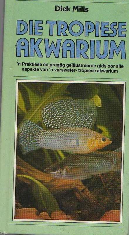 DIE TROPIESE AKWARIUM - DICK MILLS (1STE UITGAWE 1986)