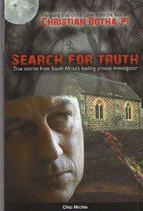 SEARCH FOR THE TRUTH - CHRISTIAN BOTHA PI -CHIP MICHIE (1ST PUBLISHED 2010)