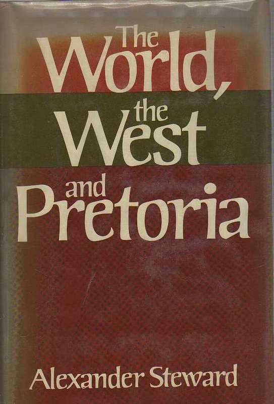 THE WORLD THE WEST AND PRETORIA - ALEXANDER STEWARD (1977)