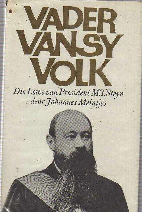 VADER VAN SY VOLK, DIE LEWE VAN PRESIDENT MT STEYN - JOHANNES MEINTJES