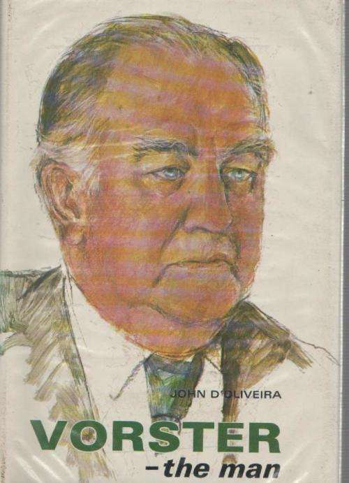 VORSTER - THE MAN - JOHN D'OLIVEIRA (1ST PUBLISHED 1977)