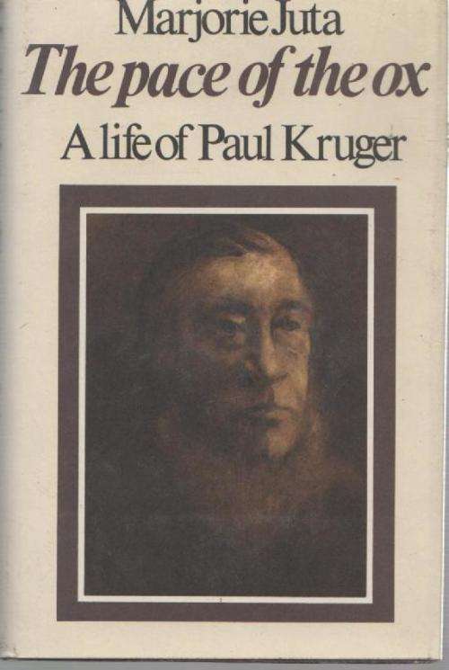 THE PACE OF THE OX- A LIFE OF PAUL KRUGER - MARJORIE JUTA (1ST EDITION 1975)