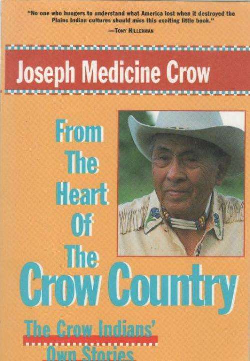 FROM THE HEART OF THE CROW COUNTRY - JOSEPH MEDICINE CROW (1992)