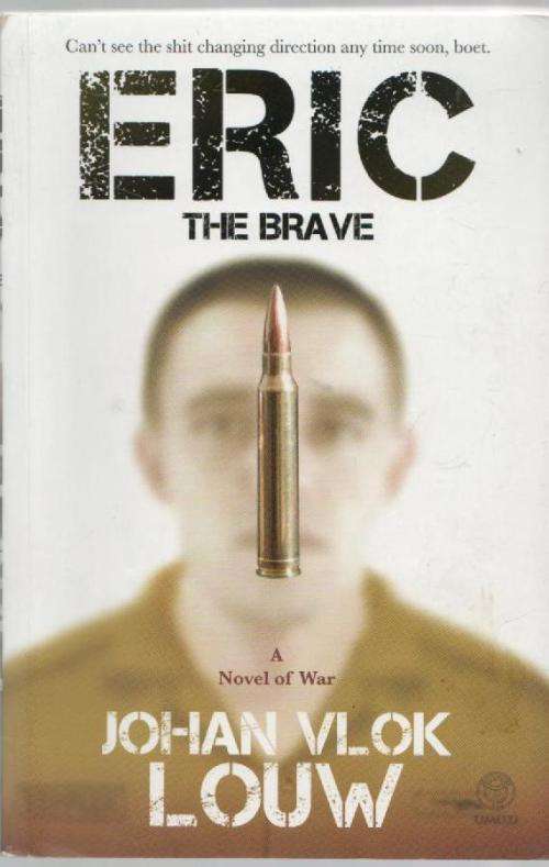 ERIC THE BRAVE, A NOVEL OF WAR - JOHAN VLOK LOUW (SIGNED - 1 ST EDITION 2012)