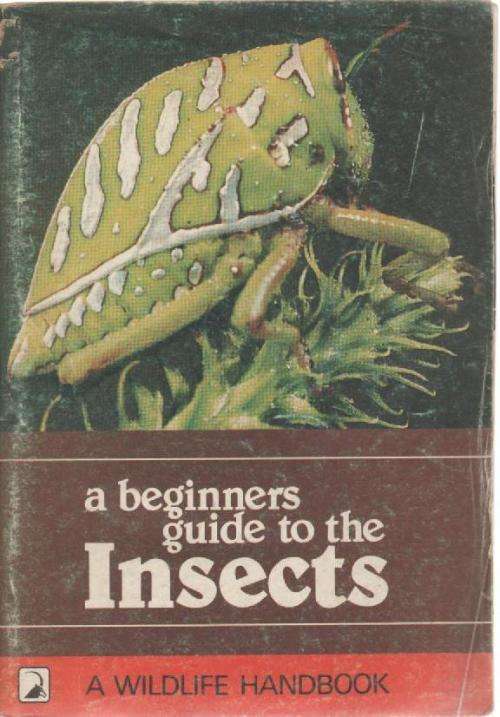 A BEGINNERS GUIDE TO THE INSECTS , A WILDLIFE HANDBOOK (1984) - JASON G H LONDT