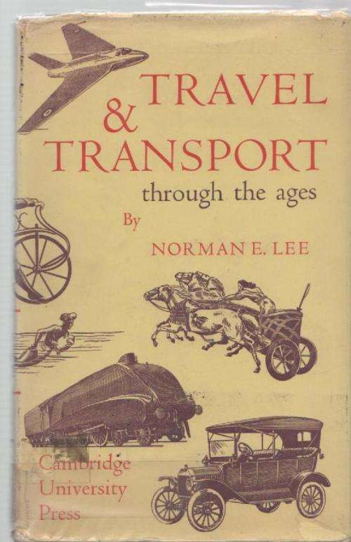 TRAVEL AND TRANSPORT THROUGH THE AGES - NORMAN E LEE (2 ND EDITION 1955)