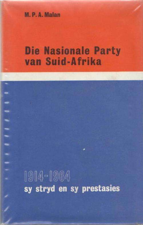 DIE NASIONALE PARTY VAN SUID-AFRIKA , 1914-1964 - M P A MALAN (1964)