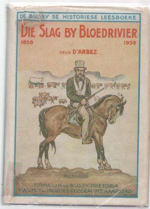 DIE SLAG BY BLOEDRIVIER - J H DE BUSSY SE HISTORIESE LEESBOEKE XI-D'ARBEZ