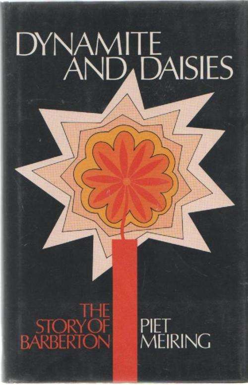 DYNAMITE AND DAISIES - PIET MEIRING (REGIONAL HISTORY/STREEKSGESKIEDENIS -1976)