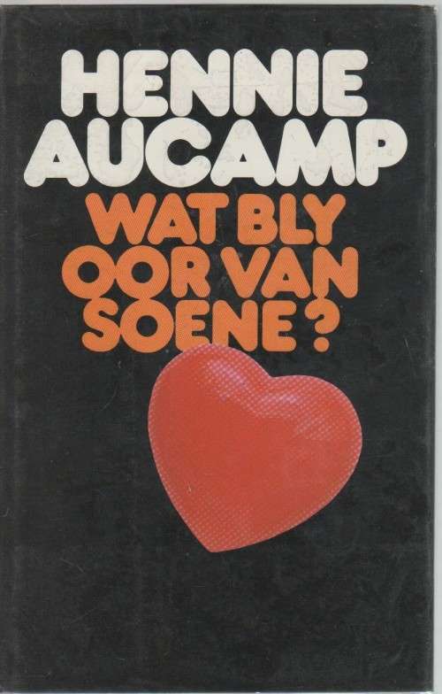 WAT BLY OOR VAN SOENE? - HENNIE AUCAMP (1 STE UITGAWE 1986)