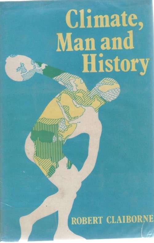 CLIMATE, MAN AND HISTORY - ROBERT CLAIBORNE (1 ST PUBLISHED 1973)