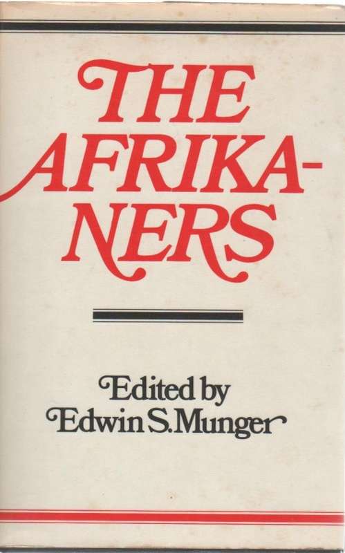 THE AFRIKANERS - EDWIN S MUNGER (1 ST EDITION 1979)