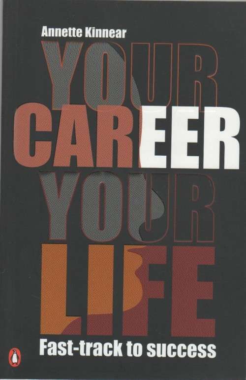 YOUR CAREER , YOUR LIFE, FAST TRACK TO SUCCESS - ANNETTE KINNEAR (2011)