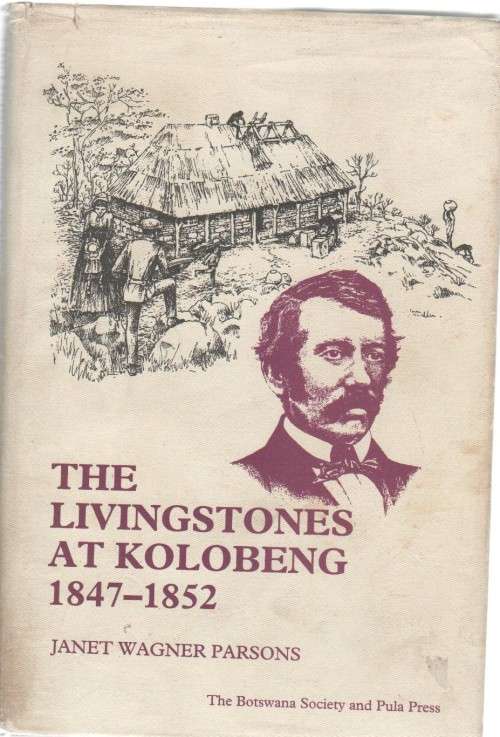 THE LIVINGSTONES AT KOLOBENG 1847 -1852 - JANET WAGNER PARSONS (1 ST EDT 1997)