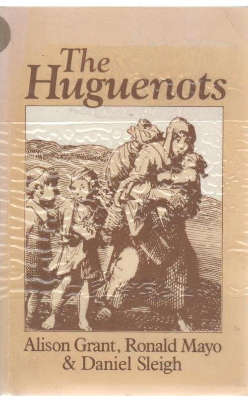 THE HUGUENOTS - ALISON GRANT, RONALD MAYO & DANIEL SLEIGH (1 ST PUBL 1988)