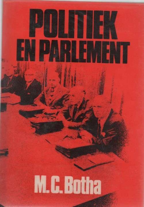 POLITIEK EN PARLEMENT - M C BOTHA (1 STE UITGAWE 1982)