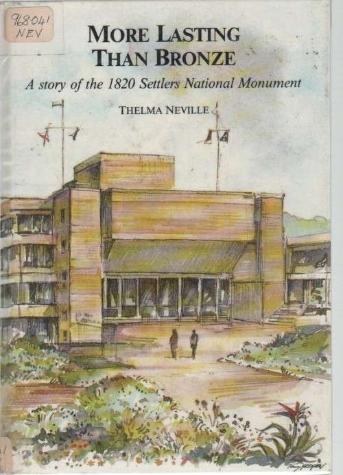 MORE LASTING THAN BRONZE, A STORY OF THE 1820 SETTLERS -THELMA NEVILLE