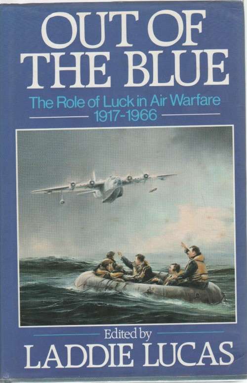 OUT OF THE BLUE, THE ROLE OF LUCK IN AIR WARFARE 1917-1966 - LADDIE LUCAS (1 ST PUBL 1985)