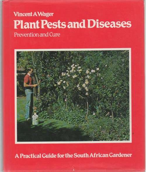 PLANT PESTS AND DISEASES, PREVENTION AND CURE - VINCENT A WAGER (2ND IMPRES 1977)