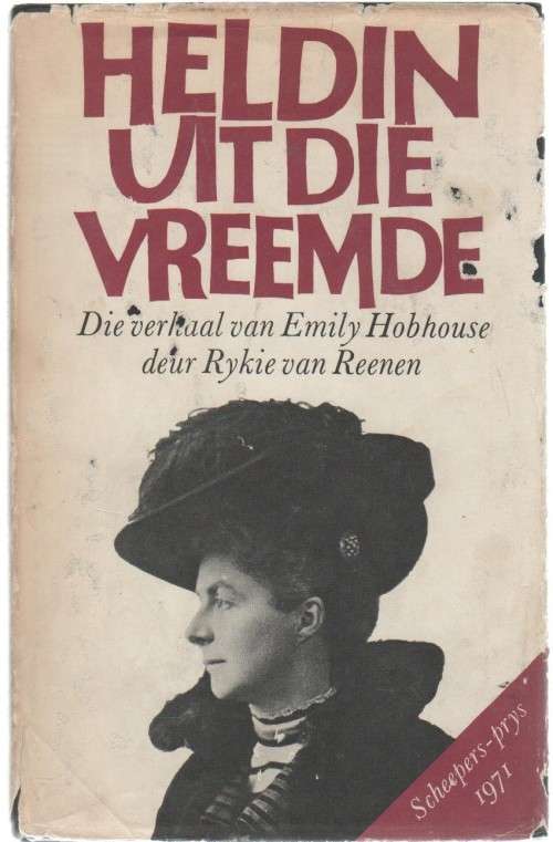 HELDIN UIT DIE VREEMDE, DIE VERHAAL VAN EMILY HOBHOUSE - RYKIE VAN REENEN (3 DE DRUK 1972)