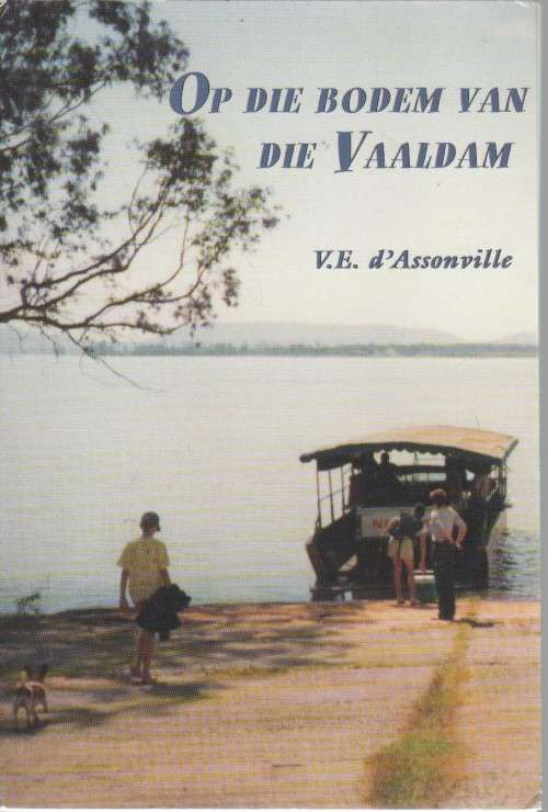 OP DIE BODEM VAN DIE VAALDAM - V E D'ÁSSONVILLE (1 STE UITGAWE 2002) BOEREOORLOG INHOUD