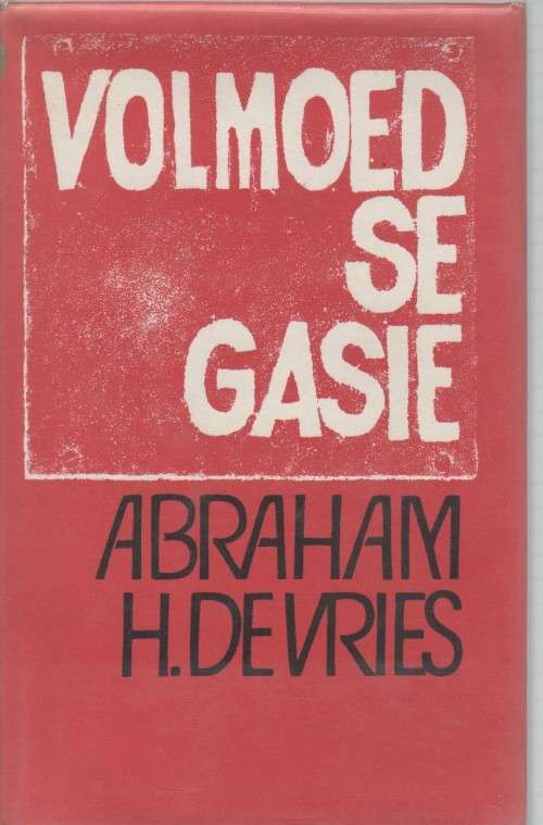 VOLMOED SE GASIE - ABRAHAM H DE VRIES (1 STE UITGAWE 1972)