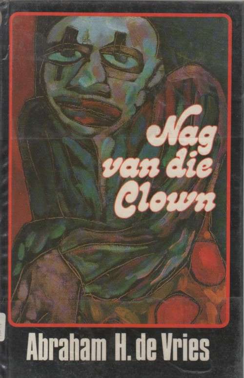 NAG VAN DIE CLOWN - ABRAHAM H DE VRIES (1 STE UITGAWE 1989)
