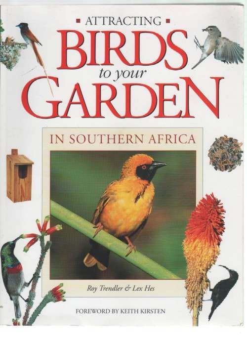 ATTRACTING BIRDS TO YOUR GARDEN IN SOUTHERN AFRICA - ROY TRENDLER &LEX HES (2000)