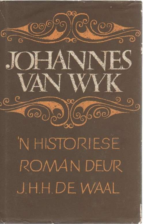 JOHANNES VAN WYK ,'N HISTORIESE ROMAN DEUR J H H DE WAAL (3 DE UITGAWE 1972)