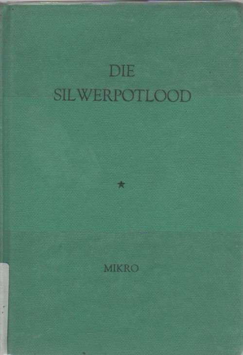 DIE SILWERPOTLOOD - MIKRO (JEUGVERHAAL - 4 DE DRUK 1962)