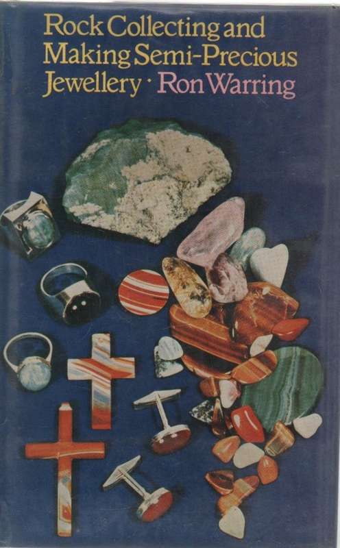 ROCK COLLECTING AND MAKING SEMI-PRECIOUS JEWELLERY - RON WARRING (1 ST PUB 1972)