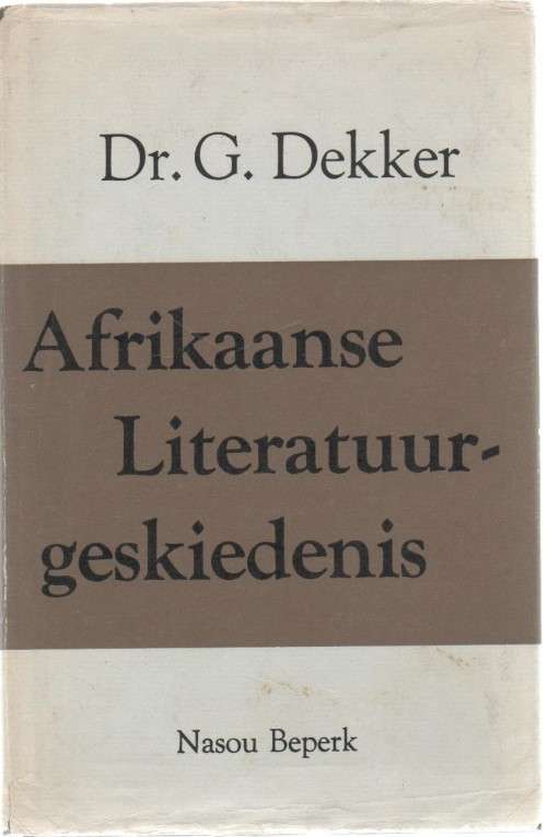 AFRIKAANSE LITERATUUR-GESKIEDENIS - DR G DEKKER (13 DE DRUK BYGEWERK  TOT 1966)