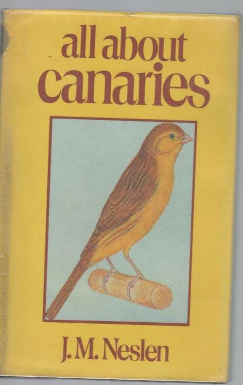 ALL ABOUT CANARIES - J M NELSEN (1 ST PUBLISHED 1978)
