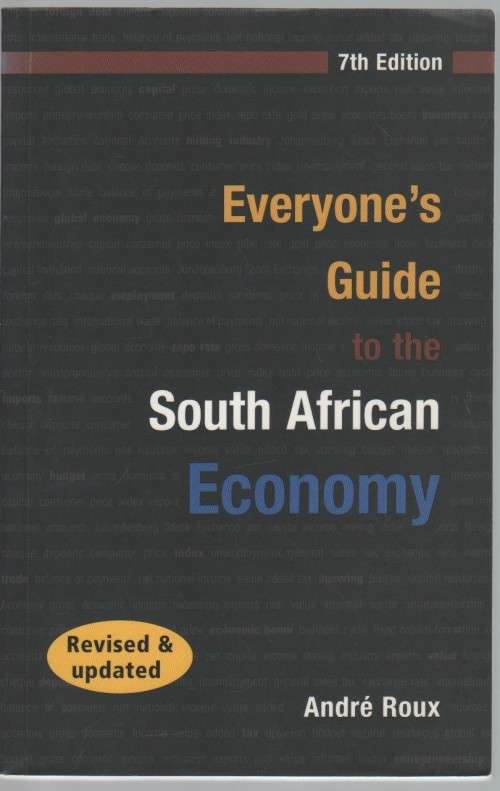 EVERYONE'S GUIDE TO THE SOUTH AFRICAN ECONOMY - ANDRE ROUX (7TH EDITION 2002)