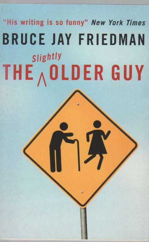 THE SLIGHTLY OLDER GUY - BRUCE JAY FRIEDMAN (1 ST PUBLISHED 2003)