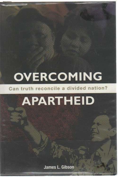 OVERCOMING APARTHEID, CAN TRUTH RECONCILE A DIVIDED NATION? - JAMES L GIBSON (2004)
