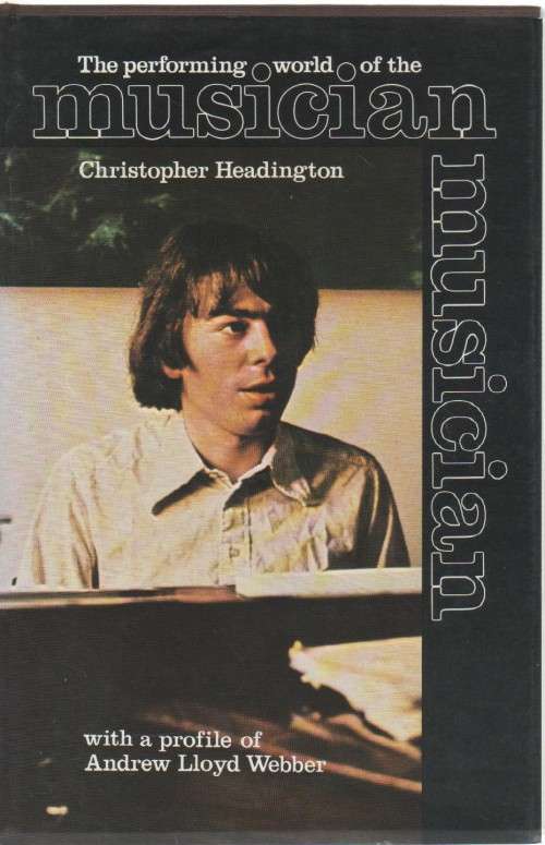 THE PERFORMING WORLD OF THE MUSICIAN , WITH PROFILE OF ANDREW LLOYD WEBBER - CHRISTOPHER HEADINGTON