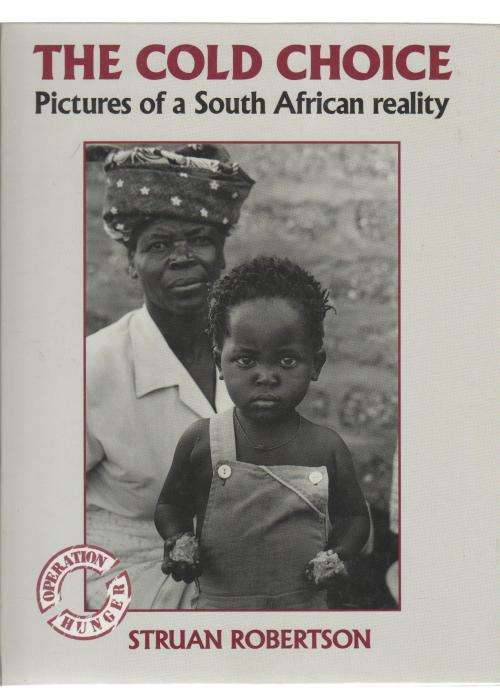 THE COLD CHOICE, PICTURES OF A SOUTH AFRICAN REALITY - STUAN ROBERTSON (1991)