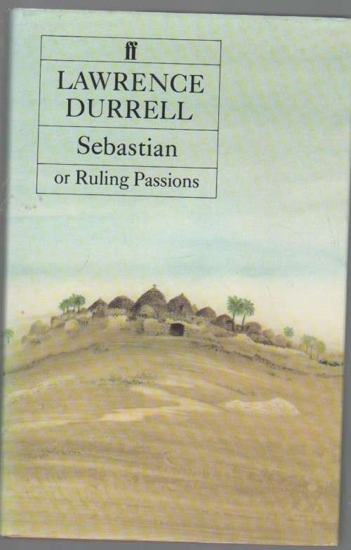 SEBASTIAN OR RULING PASSIONS - LAWRENCE DURRELL (1 ST PUBLISHED 1983)