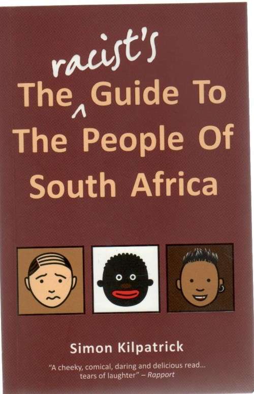 THE RACIST'S GUIDE TO THE PEOPLE OF SOUTH AFRICA - SIMON KILPATRICK (2011)