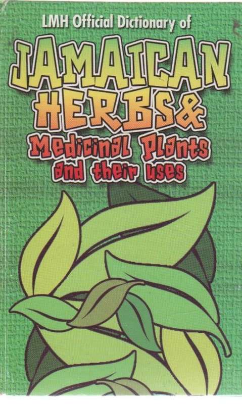 JAMAICAN HERBS AND MEDICINAL PLANTS AND THEIR USES - L MIKE HENRY & KEVIN S HARRIS 2003