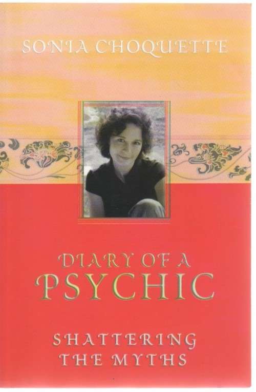 DIARY OF A PSYCHIC, SHATTERING THE MYTHS - SONIA CHOQUETTE (5 TH PRINT 2006)
